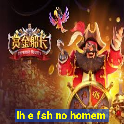 lh e fsh no homem